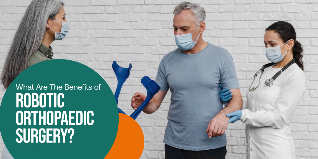 What Are The Benefits of Robotic Orthopaedic Surgery